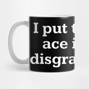 I put ace in disgrace! Mug